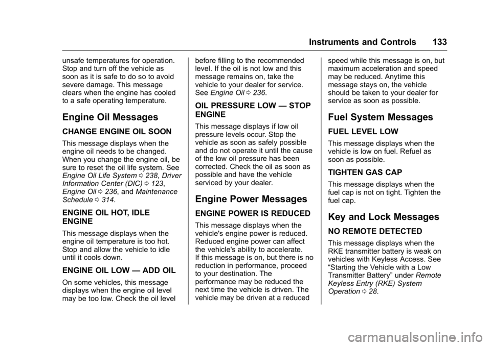 BUICK LACROSSE 2016  Owners Manual Buick LaCrosse Owner Manual (GMNA-Localizing-U.S./Canada/Mexico-
9159288) - 2016 - CRC - 10/5/15
Instruments and Controls 133
unsafe temperatures for operation.
Stop and turn off the vehicle as
soon a