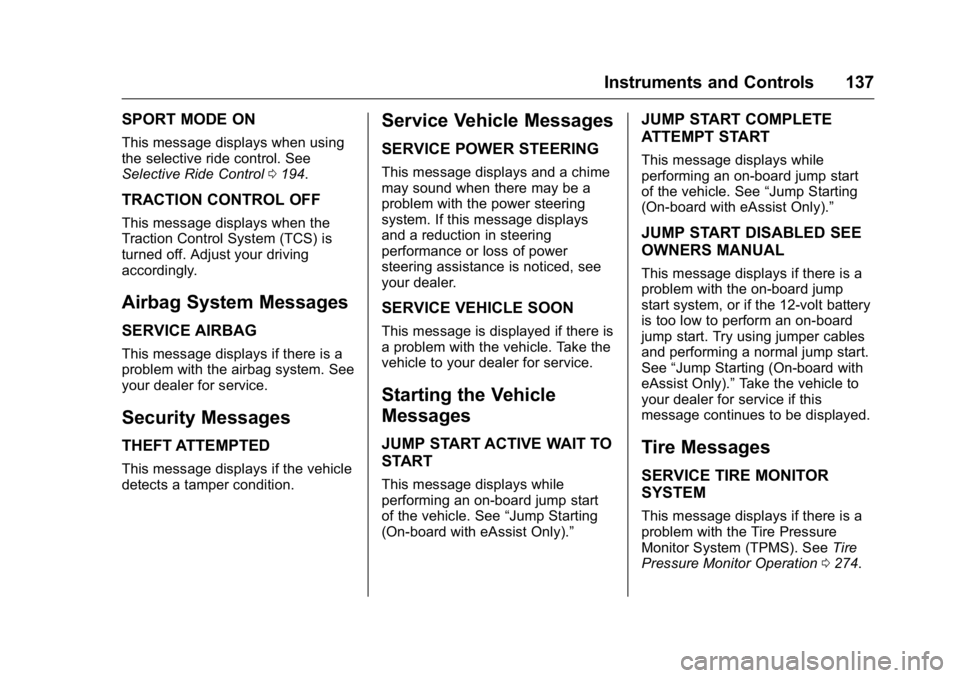 BUICK LACROSSE 2016  Owners Manual Buick LaCrosse Owner Manual (GMNA-Localizing-U.S./Canada/Mexico-
9159288) - 2016 - CRC - 10/5/15
Instruments and Controls 137
SPORT MODE ON
This message displays when using
the selective ride control.