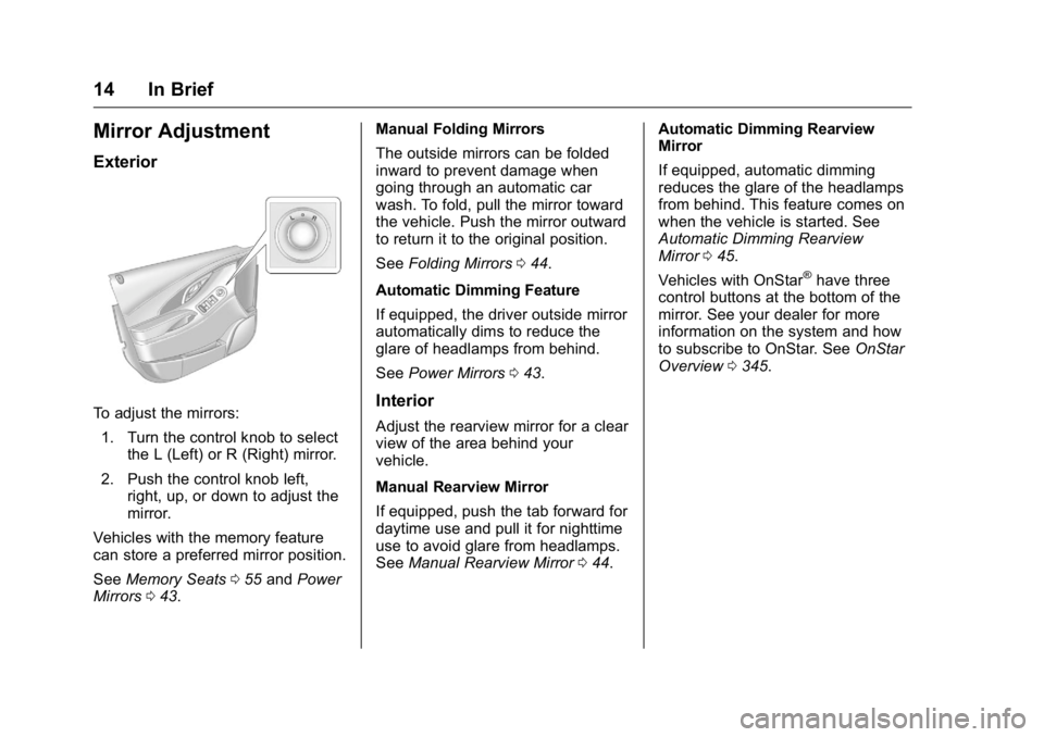 BUICK LACROSSE 2016  Owners Manual Buick LaCrosse Owner Manual (GMNA-Localizing-U.S./Canada/Mexico-
9159288) - 2016 - CRC - 10/5/15
14 In Brief
Mirror Adjustment
Exterior
To adjust the mirrors:1. Turn the control knob to select the L (