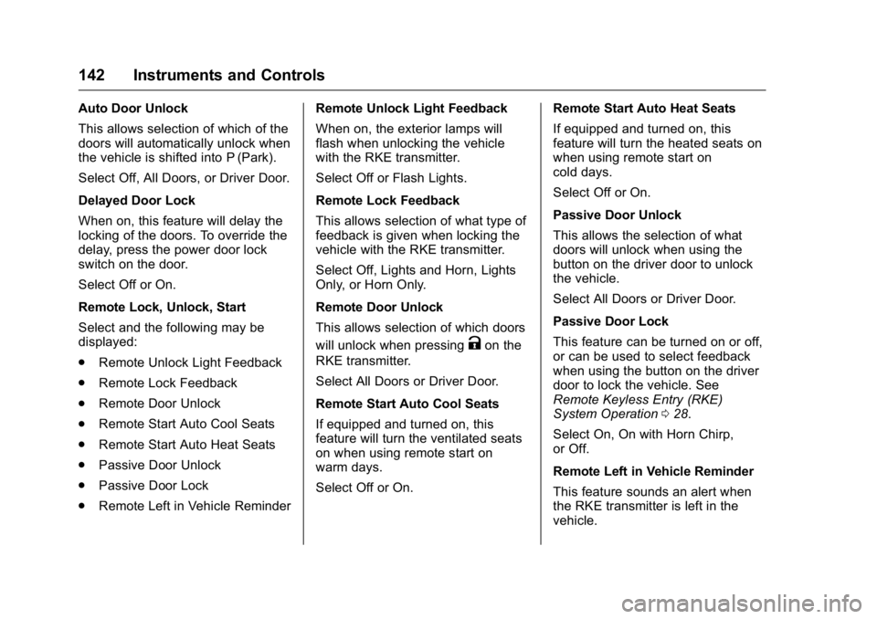 BUICK LACROSSE 2016  Owners Manual Buick LaCrosse Owner Manual (GMNA-Localizing-U.S./Canada/Mexico-
9159288) - 2016 - CRC - 10/5/15
142 Instruments and Controls
Auto Door Unlock
This allows selection of which of the
doors will automati