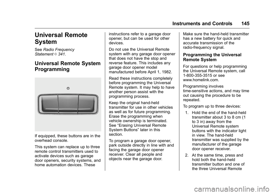 BUICK LACROSSE 2016  Owners Manual Buick LaCrosse Owner Manual (GMNA-Localizing-U.S./Canada/Mexico-
9159288) - 2016 - CRC - 10/5/15
Instruments and Controls 145
Universal Remote
System
SeeRadio Frequency
Statement 0341.
Universal Remot