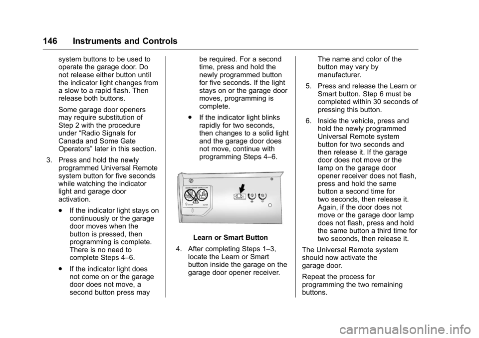BUICK LACROSSE 2016 Owners Manual Buick LaCrosse Owner Manual (GMNA-Localizing-U.S./Canada/Mexico-
9159288) - 2016 - CRC - 10/5/15
146 Instruments and Controls
system buttons to be used to
operate the garage door. Do
not release eithe BUICK LACROSSE 2016 Owners Manual Buick LaCrosse Owner Manual (GMNA-Localizing-U.S./Canada/Mexico-
9159288) - 2016 - CRC - 10/5/15
146 Instruments and Controls
system buttons to be used to
operate the garage door. Do
not release eithe