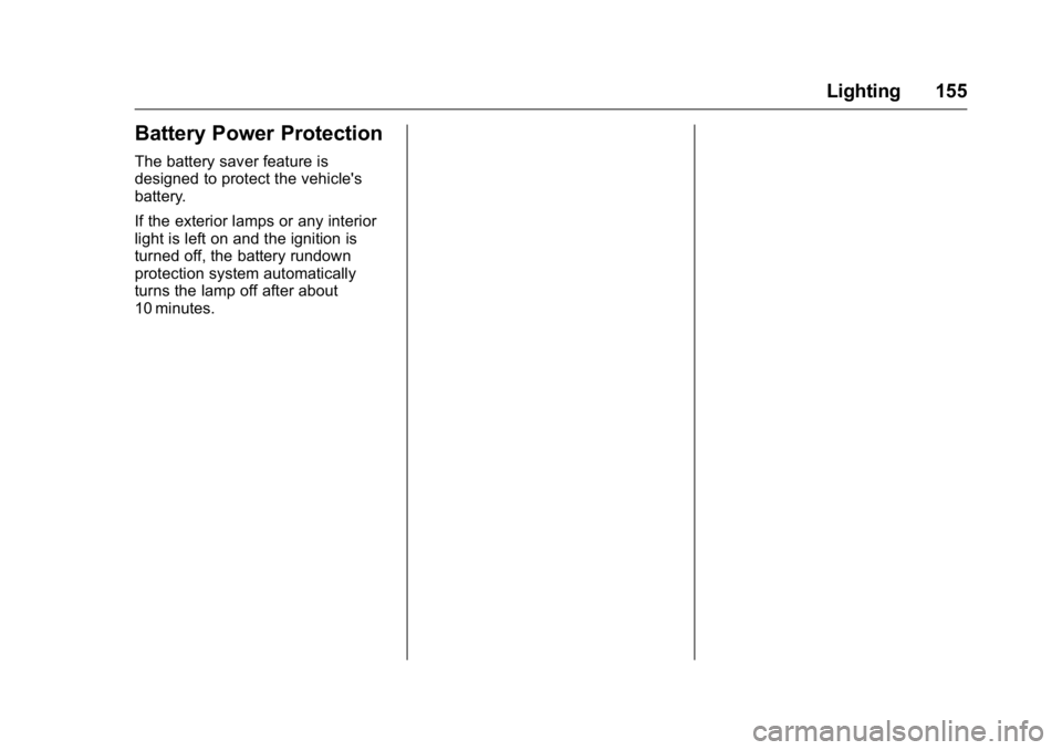 BUICK LACROSSE 2016  Owners Manual Buick LaCrosse Owner Manual (GMNA-Localizing-U.S./Canada/Mexico-
9159288) - 2016 - CRC - 10/5/15
Lighting 155
Battery Power Protection
The battery saver feature is
designed to protect the vehicle'