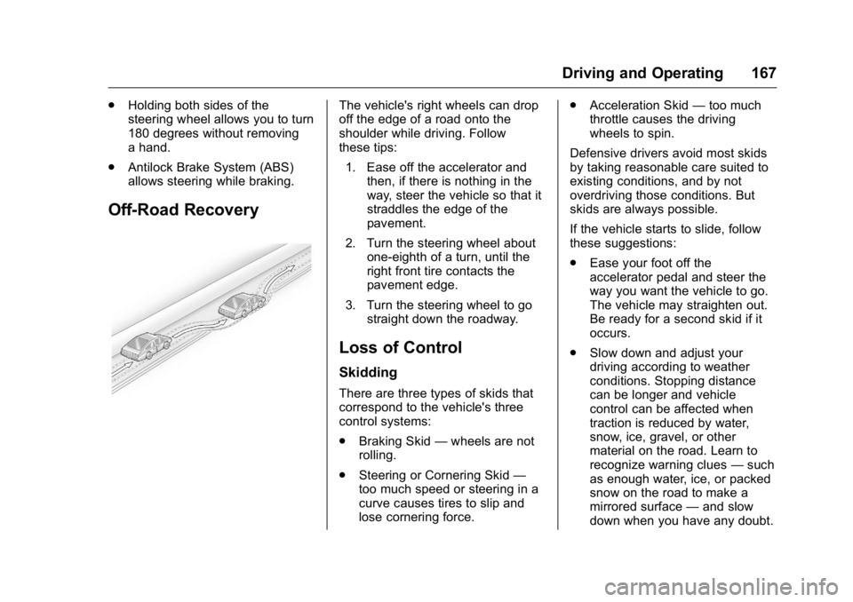 BUICK LACROSSE 2016  Owners Manual Buick LaCrosse Owner Manual (GMNA-Localizing-U.S./Canada/Mexico-
9159288) - 2016 - CRC - 10/5/15
Driving and Operating 167
.Holding both sides of the
steering wheel allows you to turn
180 degrees with