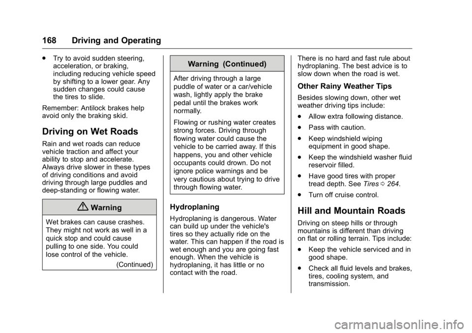BUICK LACROSSE 2016  Owners Manual Buick LaCrosse Owner Manual (GMNA-Localizing-U.S./Canada/Mexico-
9159288) - 2016 - CRC - 10/5/15
168 Driving and Operating
.Try to avoid sudden steering,
acceleration, or braking,
including reducing v