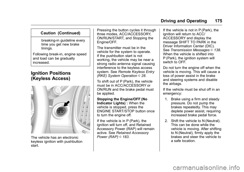 BUICK LACROSSE 2016  Owners Manual Buick LaCrosse Owner Manual (GMNA-Localizing-U.S./Canada/Mexico-
9159288) - 2016 - CRC - 10/5/15
Driving and Operating 175
Caution (Continued)
breaking-in guideline every
time you get new brake
lining