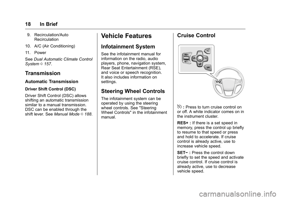 BUICK LACROSSE 2016  Owners Manual Buick LaCrosse Owner Manual (GMNA-Localizing-U.S./Canada/Mexico-
9159288) - 2016 - CRC - 10/5/15
18 In Brief
9. Recirculation/AutoRecirculation
10. A/C (Air Conditioning)
11. Power
See Dual Automatic 