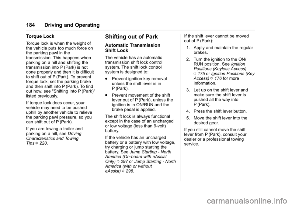 BUICK LACROSSE 2016  Owners Manual Buick LaCrosse Owner Manual (GMNA-Localizing-U.S./Canada/Mexico-
9159288) - 2016 - CRC - 10/5/15
184 Driving and Operating
Torque Lock
Torque lock is when the weight of
the vehicle puts too much force