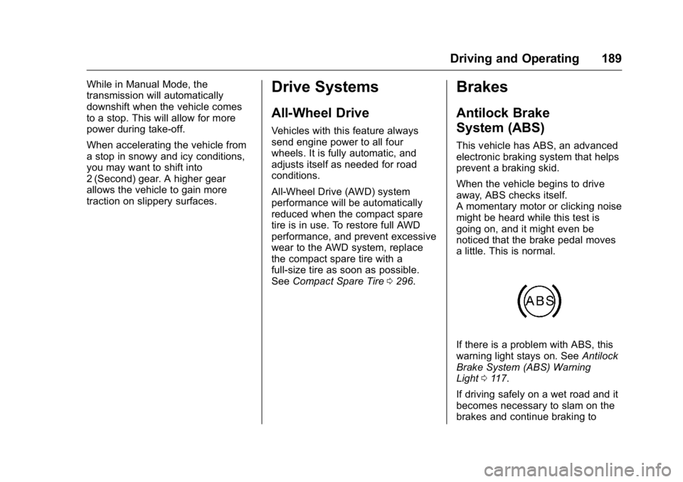 BUICK LACROSSE 2016  Owners Manual Buick LaCrosse Owner Manual (GMNA-Localizing-U.S./Canada/Mexico-
9159288) - 2016 - CRC - 10/5/15
Driving and Operating 189
While in Manual Mode, the
transmission will automatically
downshift when the 