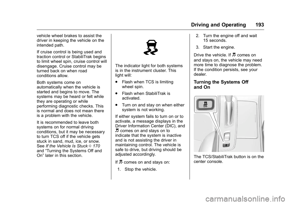 BUICK LACROSSE 2016  Owners Manual Buick LaCrosse Owner Manual (GMNA-Localizing-U.S./Canada/Mexico-
9159288) - 2016 - CRC - 10/5/15
Driving and Operating 193
vehicle wheel brakes to assist the
driver in keeping the vehicle on the
inten