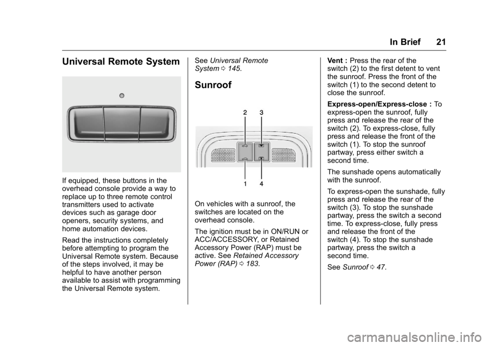 BUICK LACROSSE 2016 Owners Manual Buick LaCrosse Owner Manual (GMNA-Localizing-U.S./Canada/Mexico-
9159288) - 2016 - CRC - 10/5/15
In Brief 21
Universal Remote System
If equipped, these buttons in the
overhead console provide a way to BUICK LACROSSE 2016 Owners Manual Buick LaCrosse Owner Manual (GMNA-Localizing-U.S./Canada/Mexico-
9159288) - 2016 - CRC - 10/5/15
In Brief 21
Universal Remote System
If equipped, these buttons in the
overhead console provide a way to