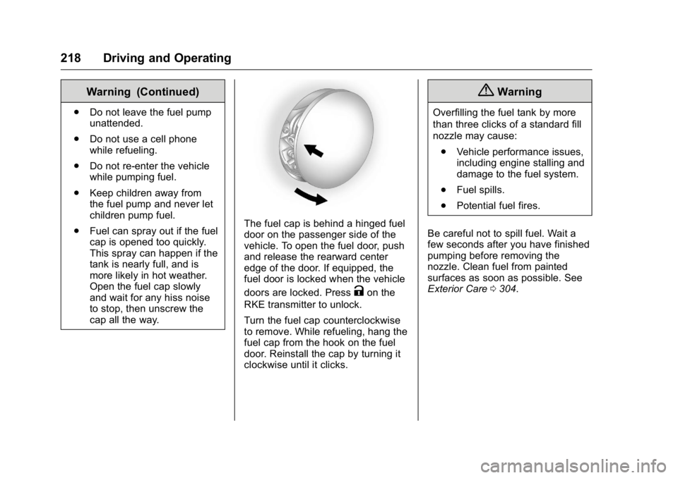 BUICK LACROSSE 2016 Owners Manual Buick LaCrosse Owner Manual (GMNA-Localizing-U.S./Canada/Mexico-
9159288) - 2016 - CRC - 10/5/15
218 Driving and Operating
Warning (Continued)
.Do not leave the fuel pump
unattended.
. Do not use a ce BUICK LACROSSE 2016 Owners Manual Buick LaCrosse Owner Manual (GMNA-Localizing-U.S./Canada/Mexico-
9159288) - 2016 - CRC - 10/5/15
218 Driving and Operating
Warning (Continued)
.Do not leave the fuel pump
unattended.
. Do not use a ce