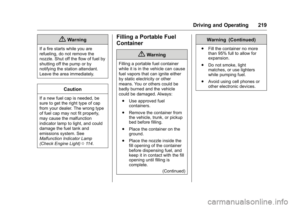 BUICK LACROSSE 2016 Owners Manual Buick LaCrosse Owner Manual (GMNA-Localizing-U.S./Canada/Mexico-
9159288) - 2016 - CRC - 10/5/15
Driving and Operating 219
{Warning
If a fire starts while you are
refueling, do not remove the
nozzle. BUICK LACROSSE 2016 Owners Manual Buick LaCrosse Owner Manual (GMNA-Localizing-U.S./Canada/Mexico-
9159288) - 2016 - CRC - 10/5/15
Driving and Operating 219
{Warning
If a fire starts while you are
refueling, do not remove the
nozzle.