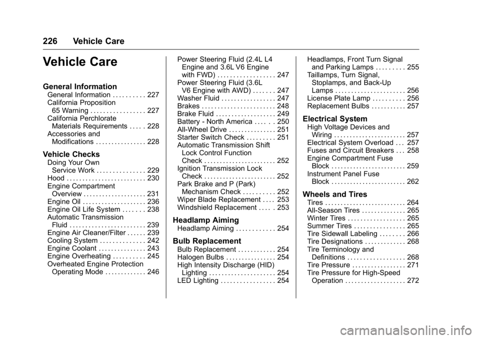 BUICK LACROSSE 2016 Owners Manual Buick LaCrosse Owner Manual (GMNA-Localizing-U.S./Canada/Mexico-
9159288) - 2016 - CRC - 10/5/15
226 Vehicle Care
Vehicle Care
General Information
General Information . . . . . . . . . . 227
Californi BUICK LACROSSE 2016 Owners Manual Buick LaCrosse Owner Manual (GMNA-Localizing-U.S./Canada/Mexico-
9159288) - 2016 - CRC - 10/5/15
226 Vehicle Care
Vehicle Care
General Information
General Information . . . . . . . . . . 227
Californi