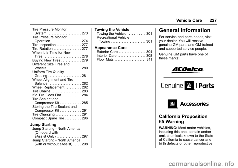 BUICK LACROSSE 2016  Owners Manual Buick LaCrosse Owner Manual (GMNA-Localizing-U.S./Canada/Mexico-
9159288) - 2016 - CRC - 10/5/15
Vehicle Care 227
Tire Pressure MonitorSystem . . . . . . . . . . . . . . . . . . . . . . 273
Tire Press