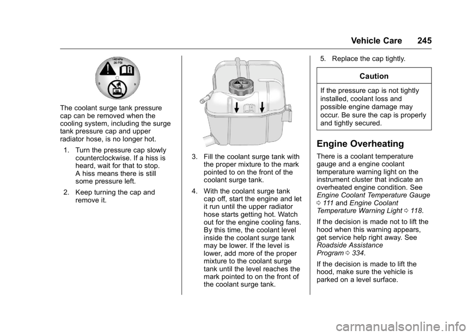 BUICK LACROSSE 2016 Owners Manual Buick LaCrosse Owner Manual (GMNA-Localizing-U.S./Canada/Mexico-
9159288) - 2016 - CRC - 10/5/15
Vehicle Care 245
The coolant surge tank pressure
cap can be removed when the
cooling system, including BUICK LACROSSE 2016 Owners Manual Buick LaCrosse Owner Manual (GMNA-Localizing-U.S./Canada/Mexico-
9159288) - 2016 - CRC - 10/5/15
Vehicle Care 245
The coolant surge tank pressure
cap can be removed when the
cooling system, including
