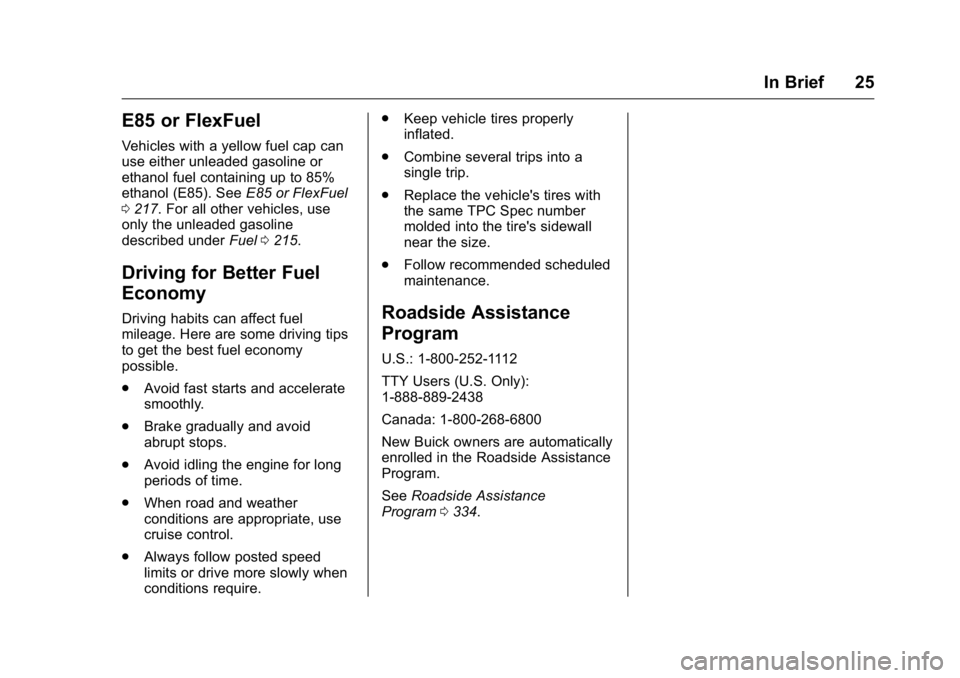 BUICK LACROSSE 2016  Owners Manual Buick LaCrosse Owner Manual (GMNA-Localizing-U.S./Canada/Mexico-
9159288) - 2016 - CRC - 10/5/15
In Brief 25
E85 or FlexFuel
Vehicles with a yellow fuel cap can
use either unleaded gasoline or
ethanol