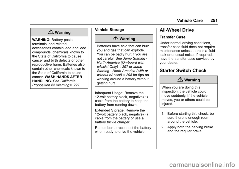BUICK LACROSSE 2016  Owners Manual Buick LaCrosse Owner Manual (GMNA-Localizing-U.S./Canada/Mexico-
9159288) - 2016 - CRC - 10/5/15
Vehicle Care 251
{Warning
WARNING:Battery posts,
terminals, and related
accessories contain lead and le