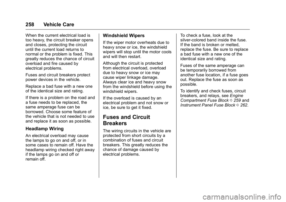 BUICK LACROSSE 2016 Owners Manual Buick LaCrosse Owner Manual (GMNA-Localizing-U.S./Canada/Mexico-
9159288) - 2016 - CRC - 10/5/15
258 Vehicle Care
When the current electrical load is
too heavy, the circuit breaker opens
and closes, p BUICK LACROSSE 2016 Owners Manual Buick LaCrosse Owner Manual (GMNA-Localizing-U.S./Canada/Mexico-
9159288) - 2016 - CRC - 10/5/15
258 Vehicle Care
When the current electrical load is
too heavy, the circuit breaker opens
and closes, p