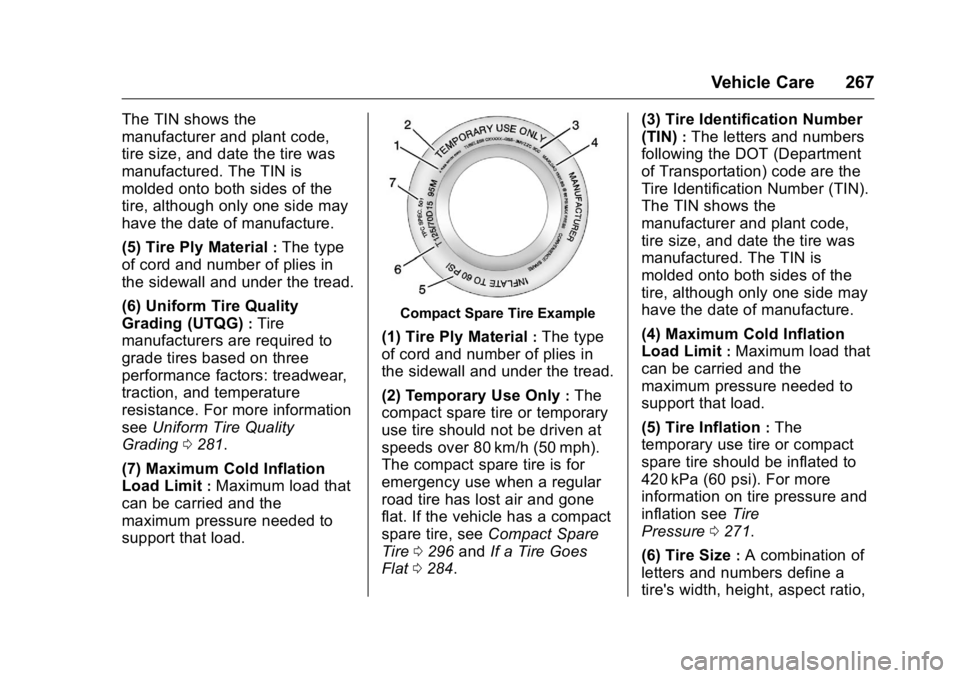 BUICK LACROSSE 2016 Owners Manual Buick LaCrosse Owner Manual (GMNA-Localizing-U.S./Canada/Mexico-
9159288) - 2016 - CRC - 10/5/15
Vehicle Care 267
The TIN shows the
manufacturer and plant code,
tire size, and date the tire was
manufa BUICK LACROSSE 2016 Owners Manual Buick LaCrosse Owner Manual (GMNA-Localizing-U.S./Canada/Mexico-
9159288) - 2016 - CRC - 10/5/15
Vehicle Care 267
The TIN shows the
manufacturer and plant code,
tire size, and date the tire was
manufa