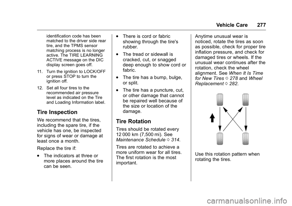 BUICK LACROSSE 2016  Owners Manual Buick LaCrosse Owner Manual (GMNA-Localizing-U.S./Canada/Mexico-
9159288) - 2016 - CRC - 10/5/15
Vehicle Care 277
identification code has been
matched to the driver side rear
tire, and the TPMS sensor