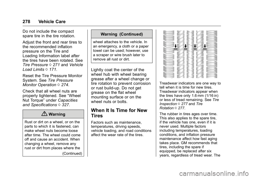BUICK LACROSSE 2016 User Guide Buick LaCrosse Owner Manual (GMNA-Localizing-U.S./Canada/Mexico-
9159288) - 2016 - CRC - 10/5/15
278 Vehicle Care
Do not include the compact
spare tire in the tire rotation.
Adjust the front and rear 