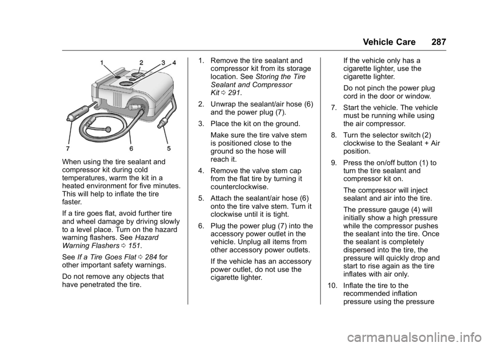 BUICK LACROSSE 2016  Owners Manual Buick LaCrosse Owner Manual (GMNA-Localizing-U.S./Canada/Mexico-
9159288) - 2016 - CRC - 10/5/15
Vehicle Care 287
When using the tire sealant and
compressor kit during cold
temperatures, warm the kit 