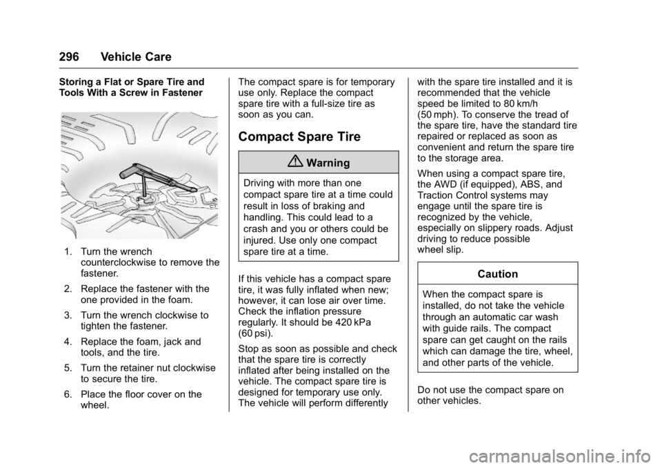 BUICK LACROSSE 2016  Owners Manual Buick LaCrosse Owner Manual (GMNA-Localizing-U.S./Canada/Mexico-
9159288) - 2016 - CRC - 10/5/15
296 Vehicle Care
Storing a Flat or Spare Tire and
Tools With a Screw in Fastener
1. Turn the wrenchcoun