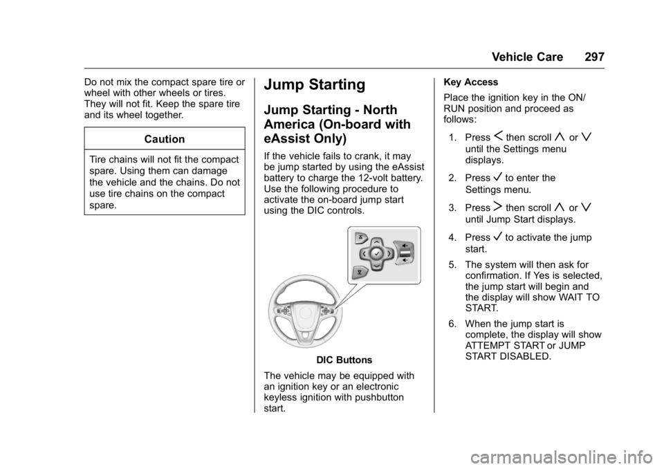 BUICK LACROSSE 2016  Owners Manual Buick LaCrosse Owner Manual (GMNA-Localizing-U.S./Canada/Mexico-
9159288) - 2016 - CRC - 10/5/15
Vehicle Care 297
Do not mix the compact spare tire or
wheel with other wheels or tires.
They will not f