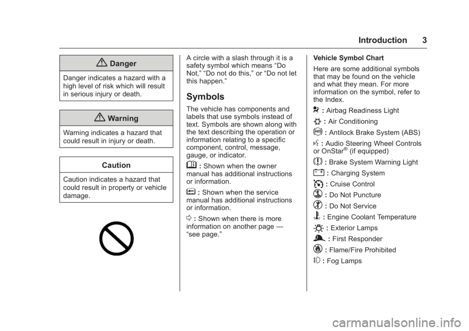 BUICK LACROSSE 2016 Owners Manual Buick LaCrosse Owner Manual (GMNA-Localizing-U.S./Canada/Mexico-
9159288) - 2016 - CRC - 10/5/15
Introduction 3
{Danger
Danger indicates a hazard with a
high level of risk which will result
in serious BUICK LACROSSE 2016 Owners Manual Buick LaCrosse Owner Manual (GMNA-Localizing-U.S./Canada/Mexico-
9159288) - 2016 - CRC - 10/5/15
Introduction 3
{Danger
Danger indicates a hazard with a
high level of risk which will result
in serious