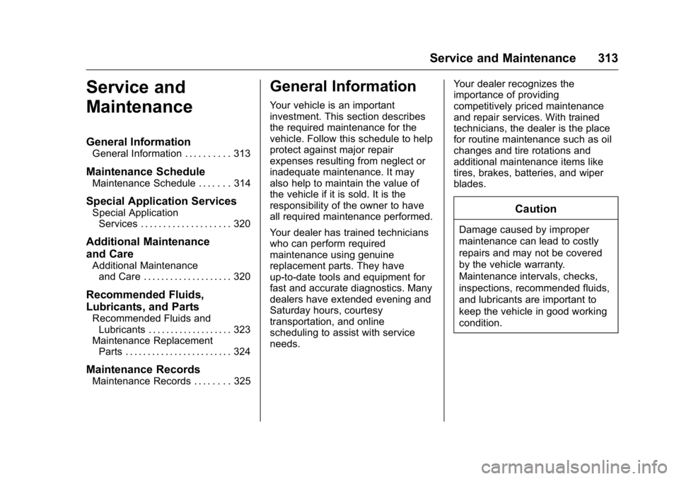 BUICK LACROSSE 2016  Owners Manual Buick LaCrosse Owner Manual (GMNA-Localizing-U.S./Canada/Mexico-
9159288) - 2016 - CRC - 10/5/15
Service and Maintenance 313
Service and
Maintenance
General Information
General Information . . . . . .