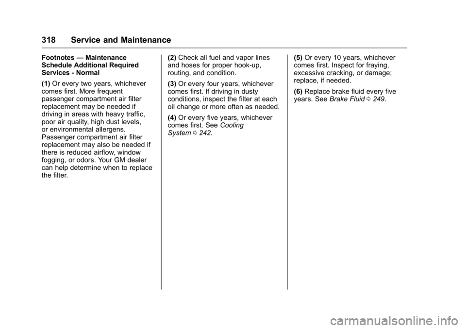 BUICK LACROSSE 2016  Owners Manual Buick LaCrosse Owner Manual (GMNA-Localizing-U.S./Canada/Mexico-
9159288) - 2016 - CRC - 10/5/15
318 Service and Maintenance
Footnotes—Maintenance
Schedule Additional Required
Services - Normal
(1) 
