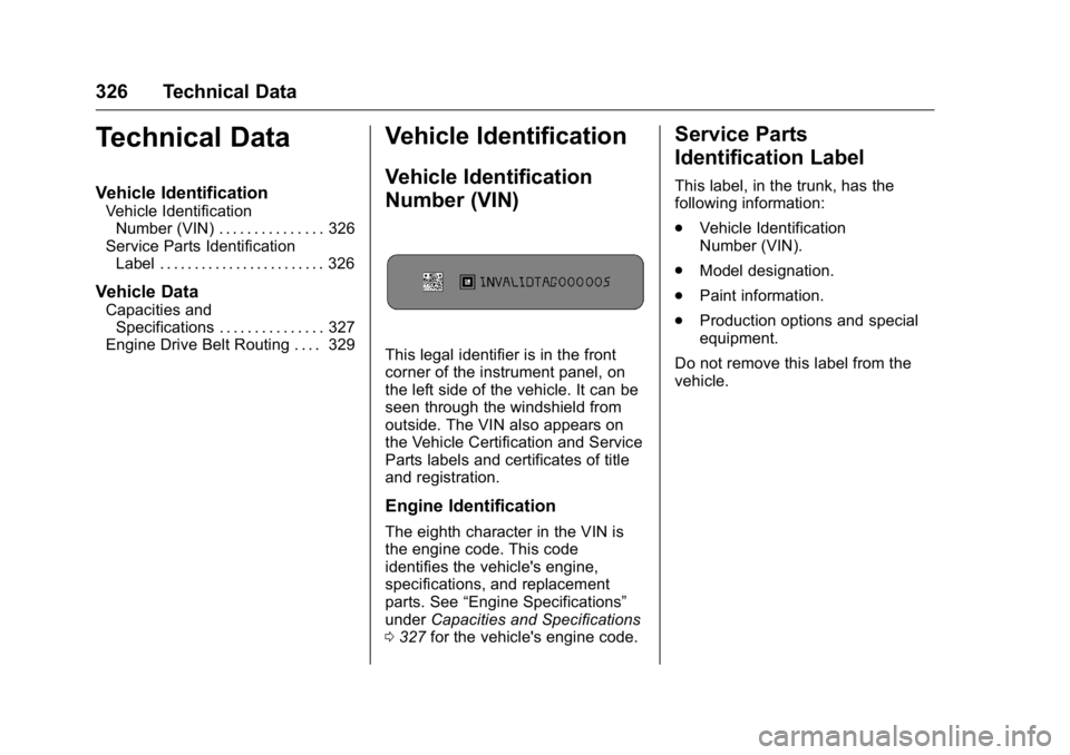 BUICK LACROSSE 2016  Owners Manual Buick LaCrosse Owner Manual (GMNA-Localizing-U.S./Canada/Mexico-
9159288) - 2016 - CRC - 10/5/15
326 Technical Data
Technical Data
Vehicle Identification
Vehicle IdentificationNumber (VIN) . . . . . .