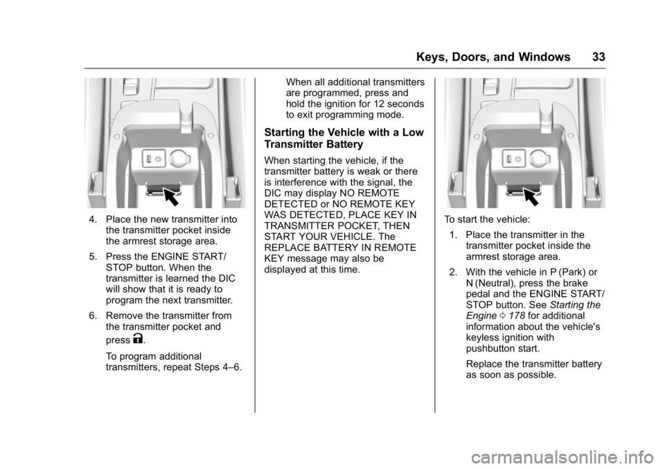BUICK LACROSSE 2016 Owners Manual Buick LaCrosse Owner Manual (GMNA-Localizing-U.S./Canada/Mexico-
9159288) - 2016 - CRC - 10/5/15
Keys, Doors, and Windows 33
4. Place the new transmitter intothe transmitter pocket inside
the armrest BUICK LACROSSE 2016 Owners Manual Buick LaCrosse Owner Manual (GMNA-Localizing-U.S./Canada/Mexico-
9159288) - 2016 - CRC - 10/5/15
Keys, Doors, and Windows 33
4. Place the new transmitter intothe transmitter pocket inside
the armrest
