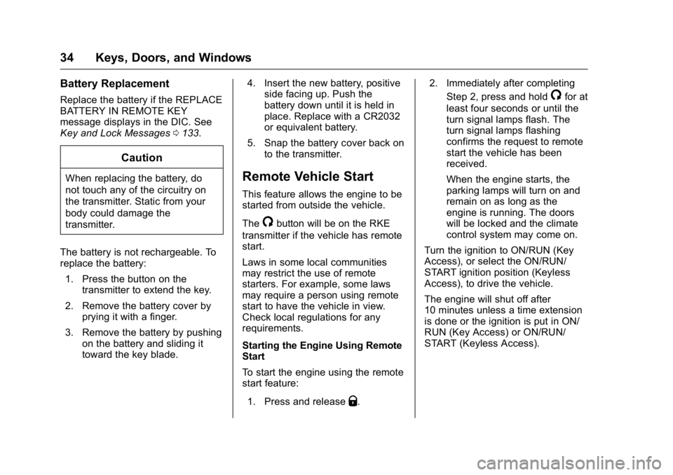 BUICK LACROSSE 2016 Owners Guide Buick LaCrosse Owner Manual (GMNA-Localizing-U.S./Canada/Mexico-
9159288) - 2016 - CRC - 10/5/15
34 Keys, Doors, and Windows
Battery Replacement
Replace the battery if the REPLACE
BATTERY IN REMOTE KE BUICK LACROSSE 2016 Owners Guide Buick LaCrosse Owner Manual (GMNA-Localizing-U.S./Canada/Mexico-
9159288) - 2016 - CRC - 10/5/15
34 Keys, Doors, and Windows
Battery Replacement
Replace the battery if the REPLACE
BATTERY IN REMOTE KE