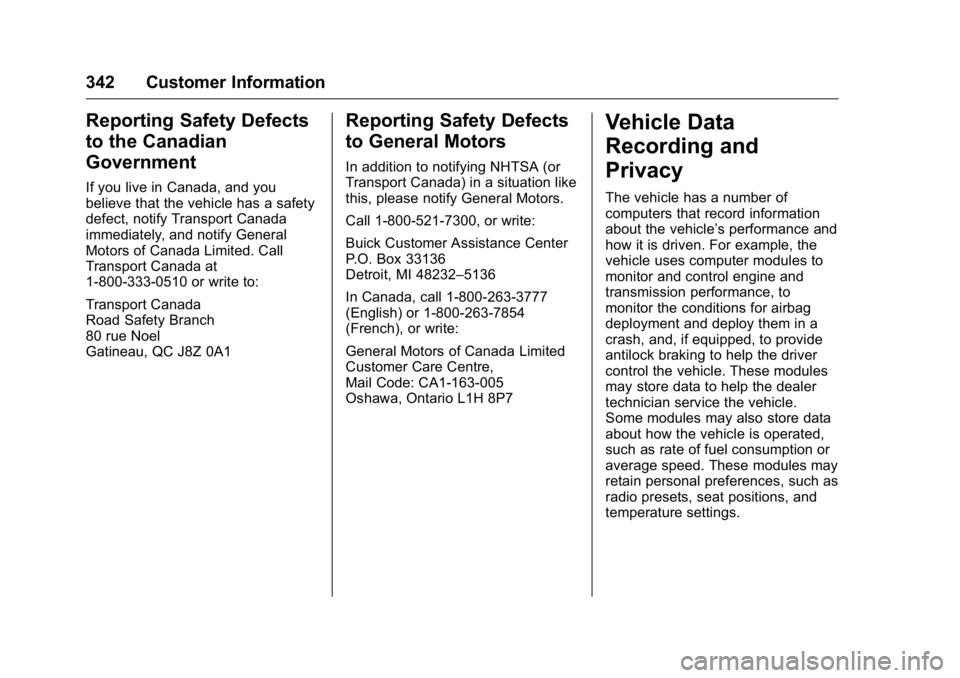 BUICK LACROSSE 2016  Owners Manual Buick LaCrosse Owner Manual (GMNA-Localizing-U.S./Canada/Mexico-
9159288) - 2016 - CRC - 10/5/15
342 Customer Information
Reporting Safety Defects
to the Canadian
Government
If you live in Canada, and