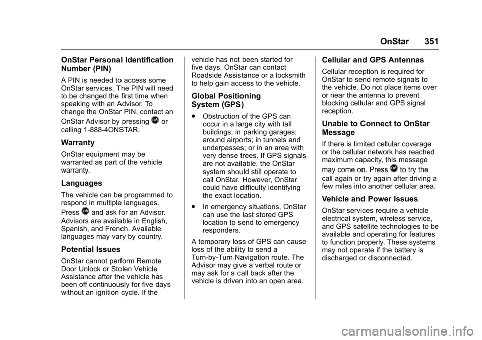 BUICK LACROSSE 2016  Owners Manual Buick LaCrosse Owner Manual (GMNA-Localizing-U.S./Canada/Mexico-
9159288) - 2016 - CRC - 10/5/15
OnStar 351
OnStar Personal Identification
Number (PIN)
A PIN is needed to access some
OnStar services. 