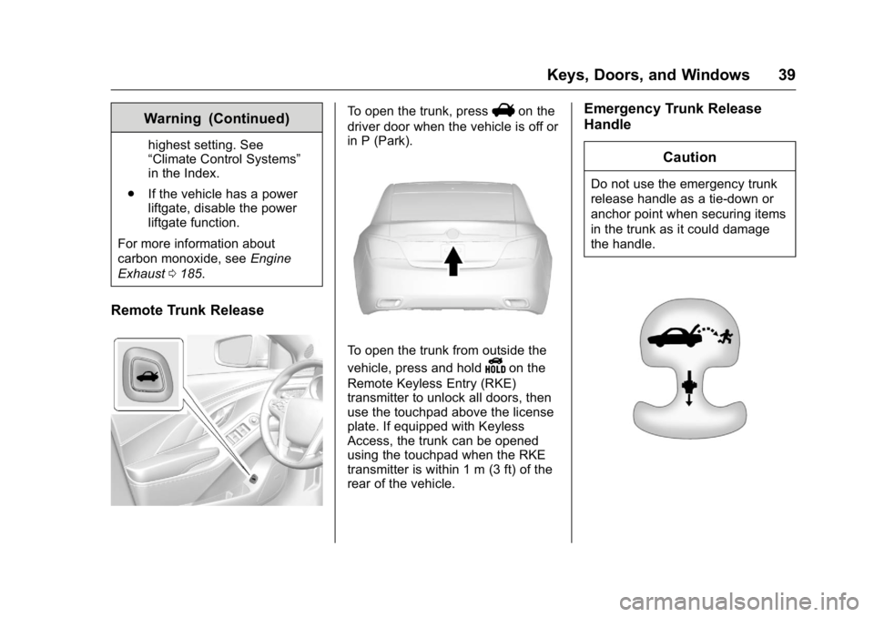 BUICK LACROSSE 2016 Owners Guide Buick LaCrosse Owner Manual (GMNA-Localizing-U.S./Canada/Mexico-
9159288) - 2016 - CRC - 10/5/15
Keys, Doors, and Windows 39
Warning (Continued)
highest setting. See
“Climate Control Systems”
in t BUICK LACROSSE 2016 Owners Guide Buick LaCrosse Owner Manual (GMNA-Localizing-U.S./Canada/Mexico-
9159288) - 2016 - CRC - 10/5/15
Keys, Doors, and Windows 39
Warning (Continued)
highest setting. See
“Climate Control Systems”
in t