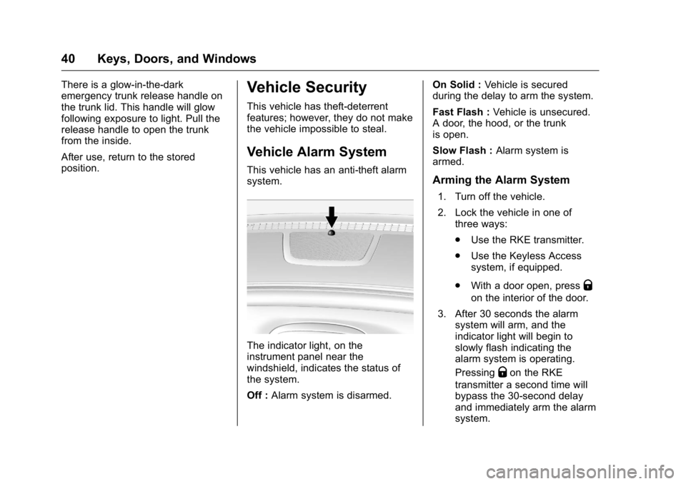 BUICK LACROSSE 2016 Service Manual Buick LaCrosse Owner Manual (GMNA-Localizing-U.S./Canada/Mexico-
9159288) - 2016 - CRC - 10/5/15
40 Keys, Doors, and Windows
There is a glow-in-the-dark
emergency trunk release handle on
the trunk lid
