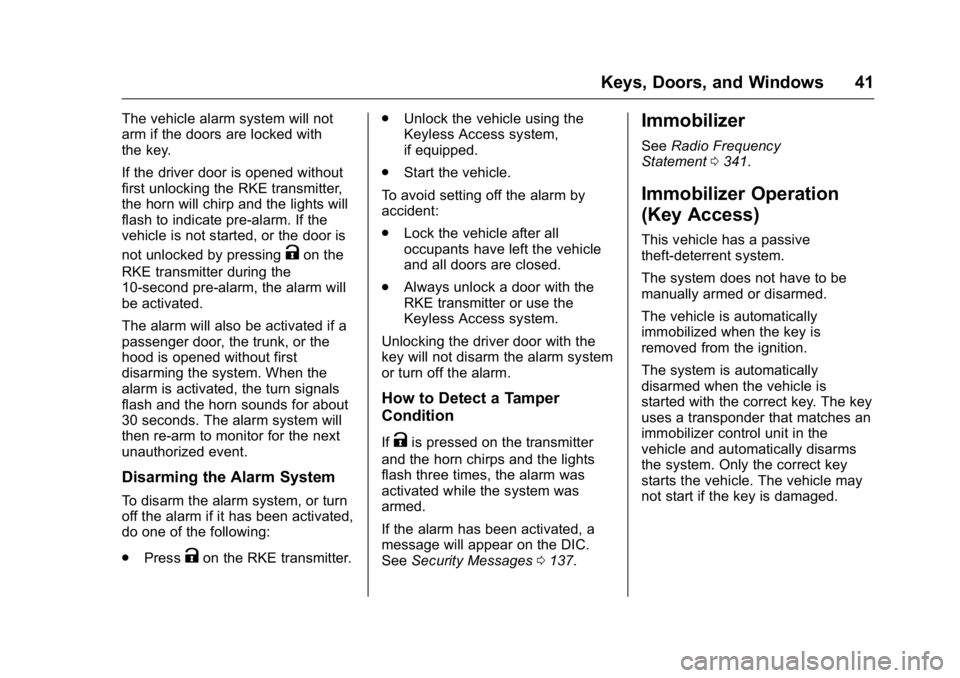 BUICK LACROSSE 2016 Owners Manual Buick LaCrosse Owner Manual (GMNA-Localizing-U.S./Canada/Mexico-
9159288) - 2016 - CRC - 10/5/15
Keys, Doors, and Windows 41
The vehicle alarm system will not
arm if the doors are locked with
the key. BUICK LACROSSE 2016 Owners Manual Buick LaCrosse Owner Manual (GMNA-Localizing-U.S./Canada/Mexico-
9159288) - 2016 - CRC - 10/5/15
Keys, Doors, and Windows 41
The vehicle alarm system will not
arm if the doors are locked with
the key.