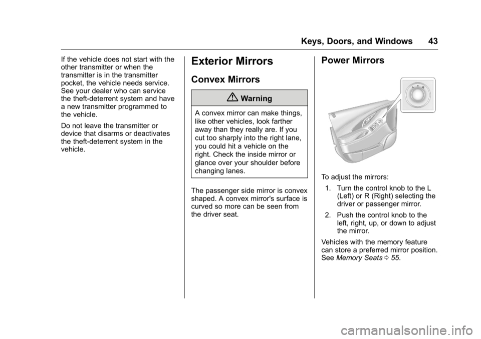 BUICK LACROSSE 2016 Service Manual Buick LaCrosse Owner Manual (GMNA-Localizing-U.S./Canada/Mexico-
9159288) - 2016 - CRC - 10/5/15
Keys, Doors, and Windows 43
If the vehicle does not start with the
other transmitter or when the
transm