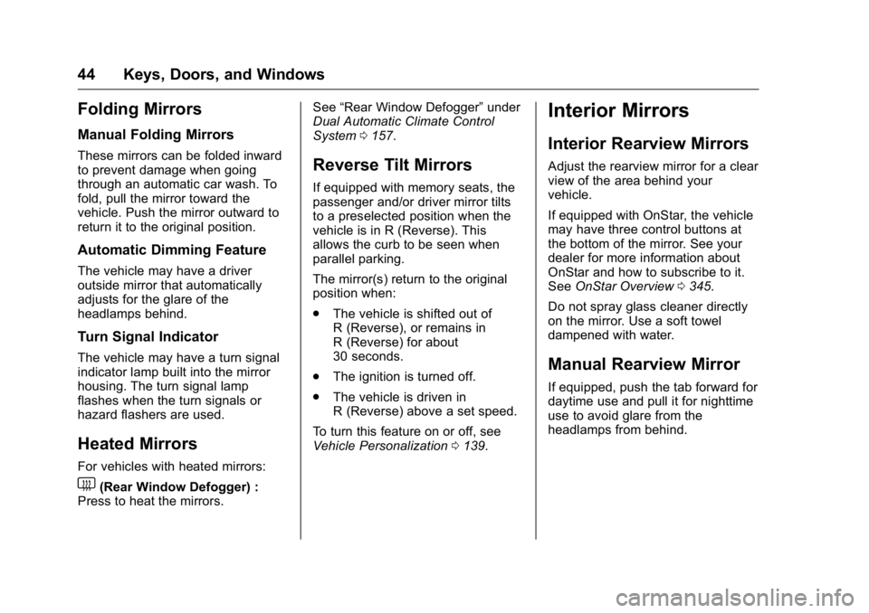 BUICK LACROSSE 2016  Owners Manual Buick LaCrosse Owner Manual (GMNA-Localizing-U.S./Canada/Mexico-
9159288) - 2016 - CRC - 10/5/15
44 Keys, Doors, and Windows
Folding Mirrors
Manual Folding Mirrors
These mirrors can be folded inward
t