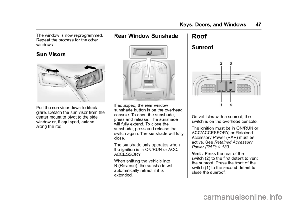 BUICK LACROSSE 2016 Service Manual Buick LaCrosse Owner Manual (GMNA-Localizing-U.S./Canada/Mexico-
9159288) - 2016 - CRC - 10/5/15
Keys, Doors, and Windows 47
The window is now reprogrammed.
Repeat the process for the other
windows.
S