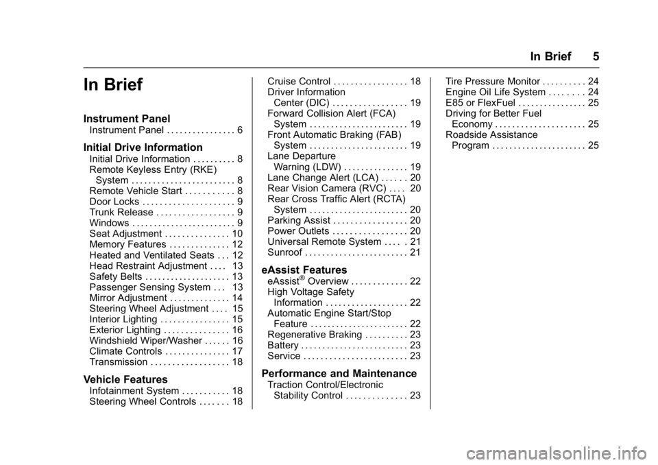 BUICK LACROSSE 2016  Owners Manual Buick LaCrosse Owner Manual (GMNA-Localizing-U.S./Canada/Mexico-
9159288) - 2016 - CRC - 10/5/15
In Brief 5
In Brief
Instrument Panel
Instrument Panel . . . . . . . . . . . . . . . . 6
Initial Drive I