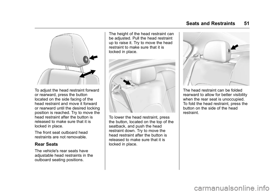 BUICK LACROSSE 2016 Workshop Manual Buick LaCrosse Owner Manual (GMNA-Localizing-U.S./Canada/Mexico-
9159288) - 2016 - CRC - 10/5/15
Seats and Restraints 51
To adjust the head restraint forward
or rearward, press the button
located on t
