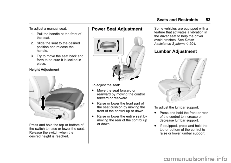 BUICK LACROSSE 2016 Owners Manual Buick LaCrosse Owner Manual (GMNA-Localizing-U.S./Canada/Mexico-
9159288) - 2016 - CRC - 10/5/15
Seats and Restraints 53
To adjust a manual seat:1. Pull the handle at the front of the seat.
2. Slide t BUICK LACROSSE 2016 Owners Manual Buick LaCrosse Owner Manual (GMNA-Localizing-U.S./Canada/Mexico-
9159288) - 2016 - CRC - 10/5/15
Seats and Restraints 53
To adjust a manual seat:1. Pull the handle at the front of the seat.
2. Slide t