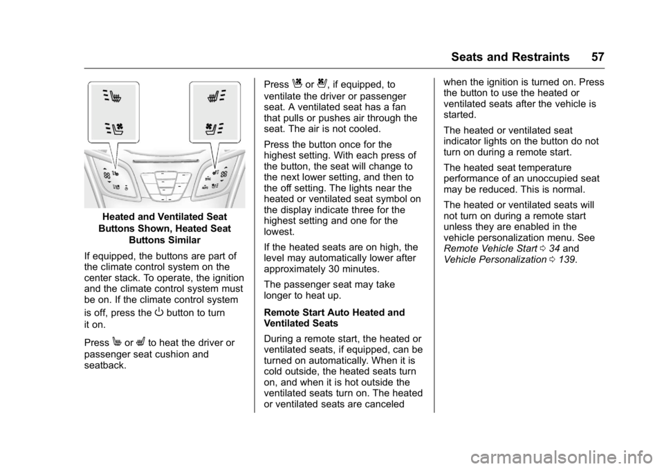 BUICK LACROSSE 2016  Owners Manual Buick LaCrosse Owner Manual (GMNA-Localizing-U.S./Canada/Mexico-
9159288) - 2016 - CRC - 10/5/15
Seats and Restraints 57
Heated and Ventilated Seat
Buttons Shown, Heated Seat Buttons Similar
If equipp