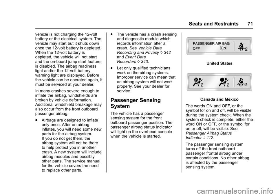 BUICK LACROSSE 2016  Owners Manual Buick LaCrosse Owner Manual (GMNA-Localizing-U.S./Canada/Mexico-
9159288) - 2016 - CRC - 10/5/15
Seats and Restraints 71
vehicle is not charging the 12-volt
battery or the electrical system. The
vehic