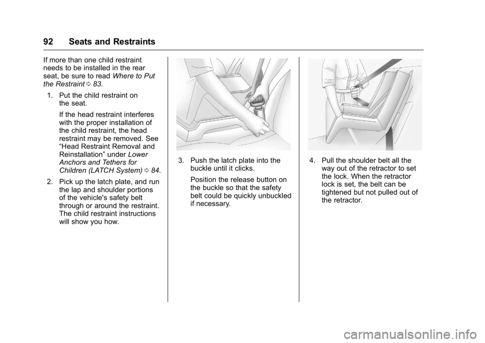 BUICK LACROSSE 2016 Owners Manual Buick LaCrosse Owner Manual (GMNA-Localizing-U.S./Canada/Mexico-
9159288) - 2016 - CRC - 10/5/15
92 Seats and Restraints
If more than one child restraint
needs to be installed in the rear
seat, be sur