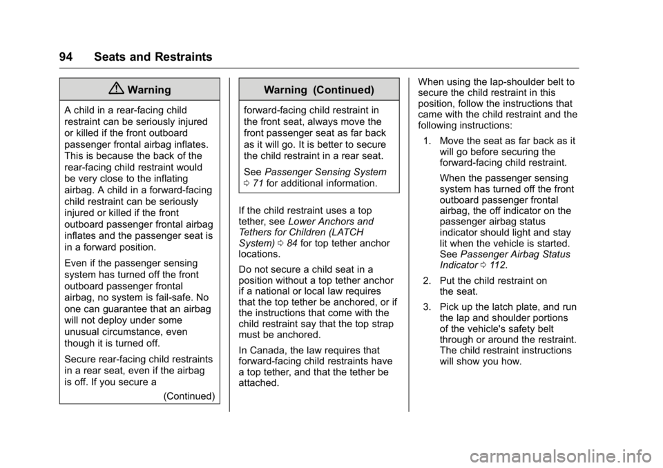 BUICK LACROSSE 2016 Owners Manual Buick LaCrosse Owner Manual (GMNA-Localizing-U.S./Canada/Mexico-
9159288) - 2016 - CRC - 10/5/15
94 Seats and Restraints
{Warning
A child in a rear-facing child
restraint can be seriously injured
or k